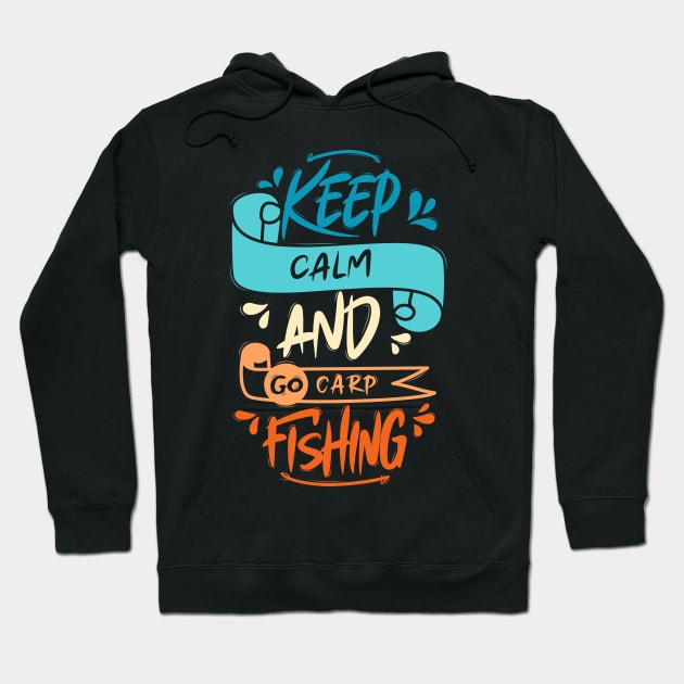 Keep Calm And Go Carp Fishing Hoodie by Distrowlinc